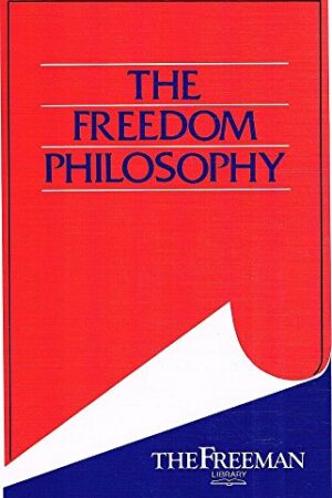 The Freedom Philosophy (The Freeman Library)