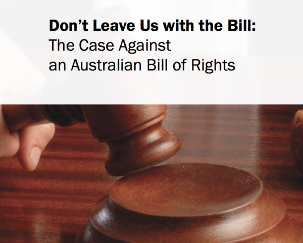 Don't Leave Us with the Bill: The Case Against an Australian Bill of Rights