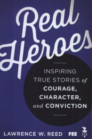 Lawrence W. Reed - Real Heroes