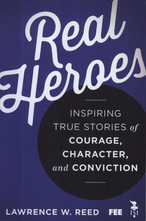 Lawrence W. Reed - Real Heroes